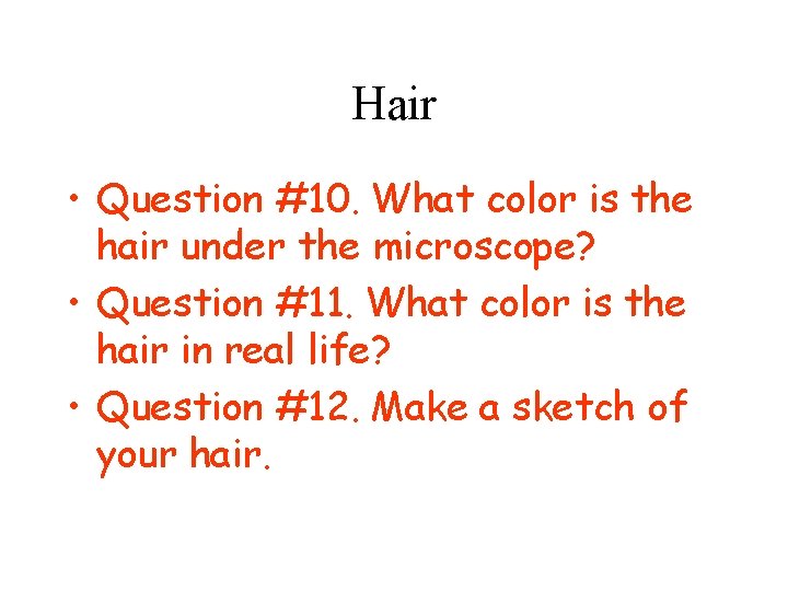 Hair • Question #10. What color is the hair under the microscope? • Question