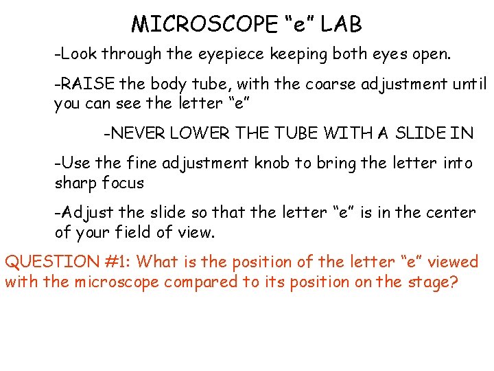 MICROSCOPE “e” LAB -Look through the eyepiece keeping both eyes open. -RAISE the body