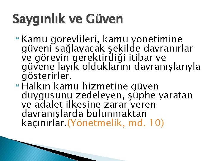 Saygınlık ve Güven Kamu görevlileri, kamu yönetimine güveni sağlayacak şekilde davranırlar ve görevin gerektirdiği