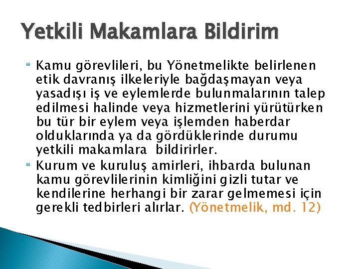 Yetkili Makamlara Bildirim Kamu görevlileri, bu Yönetmelikte belirlenen etik davranış ilkeleriyle bağdaşmayan veya yasadışı