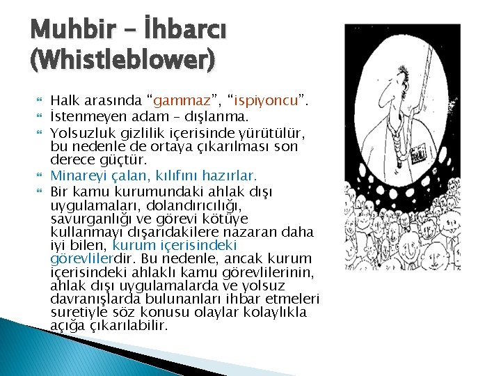 Muhbir – İhbarcı (Whistleblower) Halk arasında “gammaz”, “ispiyoncu”. İstenmeyen adam – dışlanma. Yolsuzluk gizlilik