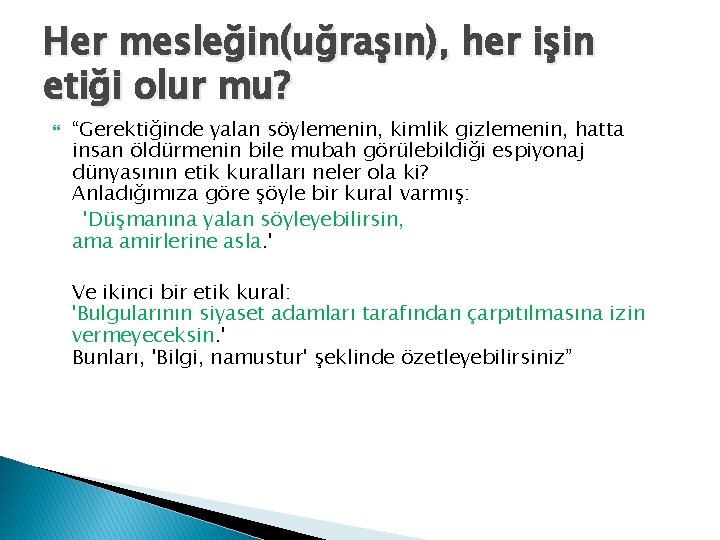 Her mesleğin(uğraşın), her işin etiği olur mu? “Gerektiğinde yalan söylemenin, kimlik gizlemenin, hatta insan