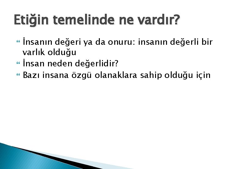 Etiğin temelinde ne vardır? İnsanın değeri ya da onuru: insanın değerli bir varlık olduğu