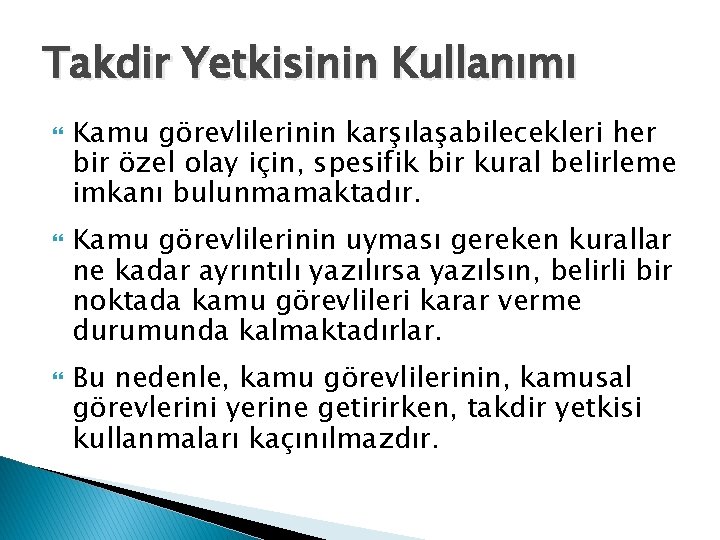 Takdir Yetkisinin Kullanımı Kamu görevlilerinin karşılaşabilecekleri her bir özel olay için, spesifik bir kural