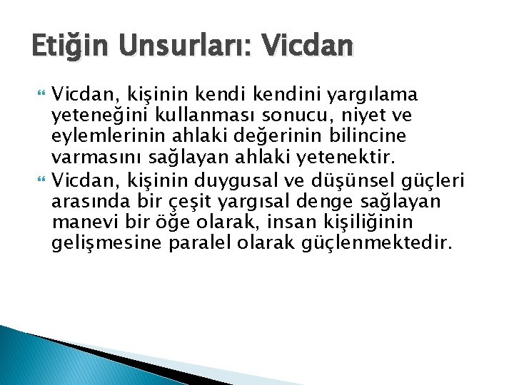 Etiğin Unsurları: Vicdan, kişinin kendini yargılama yeteneğini kullanması sonucu, niyet ve eylemlerinin ahlaki değerinin