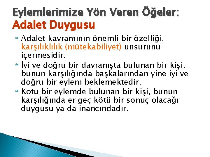 Eylemlerimize Yön Veren Öğeler: Adalet Duygusu Adalet kavramının önemli bir özelliği, karşılıklılık (mütekabiliyet) unsurunu