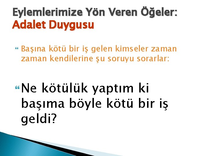 Eylemlerimize Yön Veren Öğeler: Adalet Duygusu Başına kötü bir iş gelen kimseler zaman kendilerine