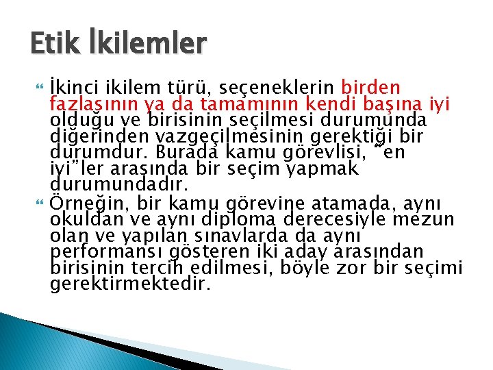 Etik İkilemler İkinci ikilem türü, seçeneklerin birden fazlasının ya da tamamının kendi başına iyi