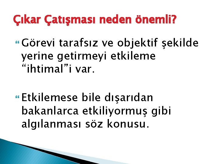 Çıkar Çatışması neden önemli? Görevi tarafsız ve objektif şekilde yerine getirmeyi etkileme “ihtimal”i var.