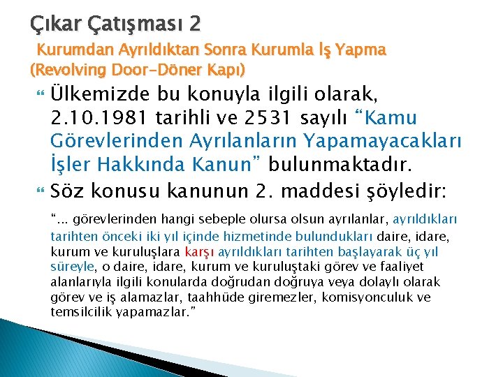 Çıkar Çatışması 2 Kurumdan Ayrıldıktan Sonra Kurumla İş Yapma (Revolving Door-Döner Kapı) Ülkemizde bu