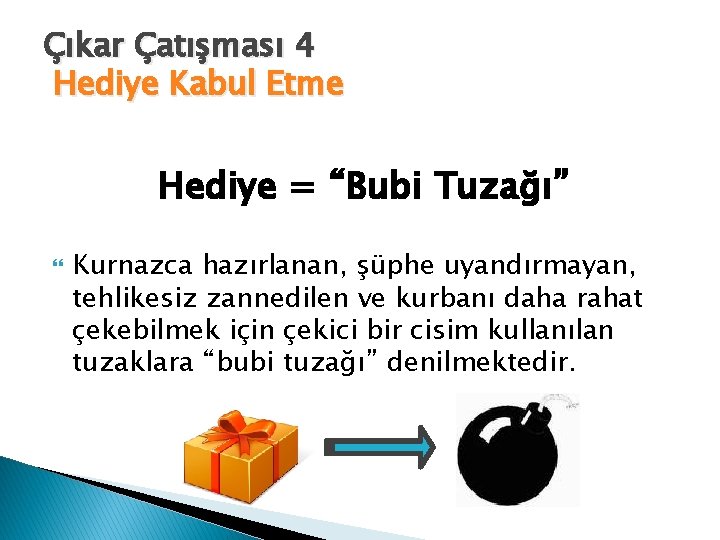 Çıkar Çatışması 4 Hediye Kabul Etme Hediye = “Bubi Tuzağı” Kurnazca hazırlanan, şüphe uyandırmayan,