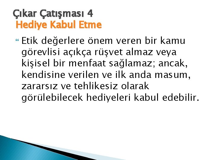 Çıkar Çatışması 4 Hediye Kabul Etme Etik değerlere önem veren bir kamu görevlisi açıkça