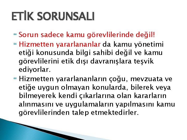 ETİK SORUNSALI Sorun sadece kamu görevlilerinde değil! Hizmetten yararlananlar da kamu yönetimi etiği konusunda