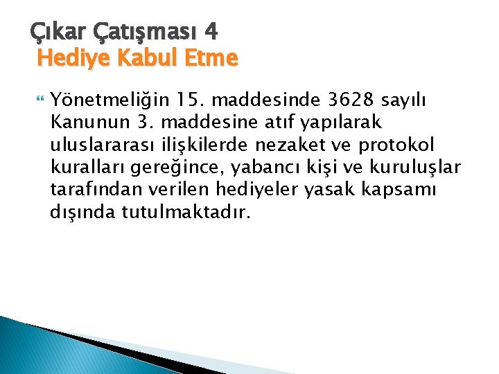 Çıkar Çatışması 4 Hediye Kabul Etme Yönetmeliğin 15. maddesinde 3628 sayılı Kanunun 3. maddesine