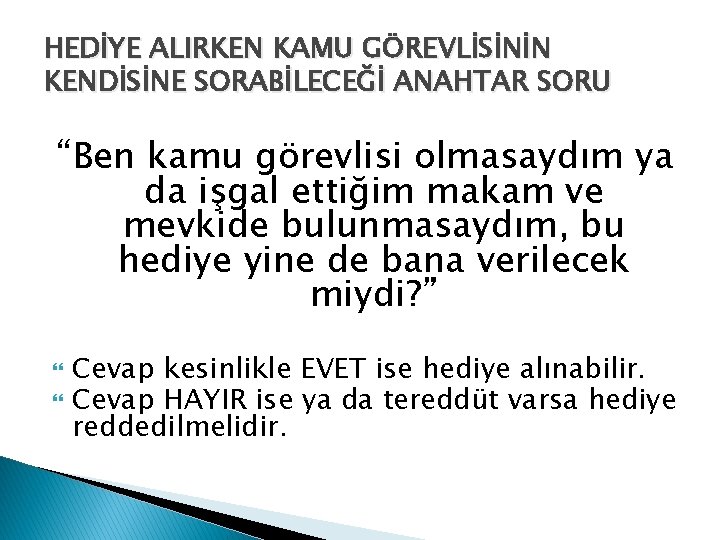 HEDİYE ALIRKEN KAMU GÖREVLİSİNİN KENDİSİNE SORABİLECEĞİ ANAHTAR SORU “Ben kamu görevlisi olmasaydım ya da