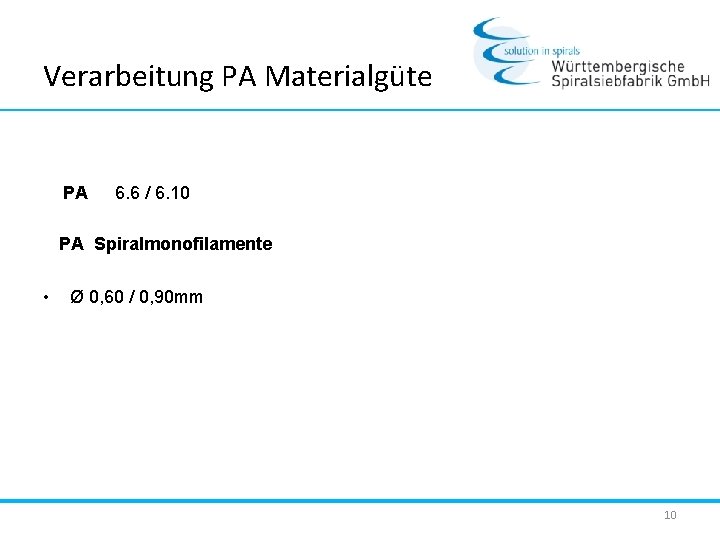 Verarbeitung PA Materialgüte PA 6. 6 / 6. 10 PA Spiralmonofilamente • Ø 0,