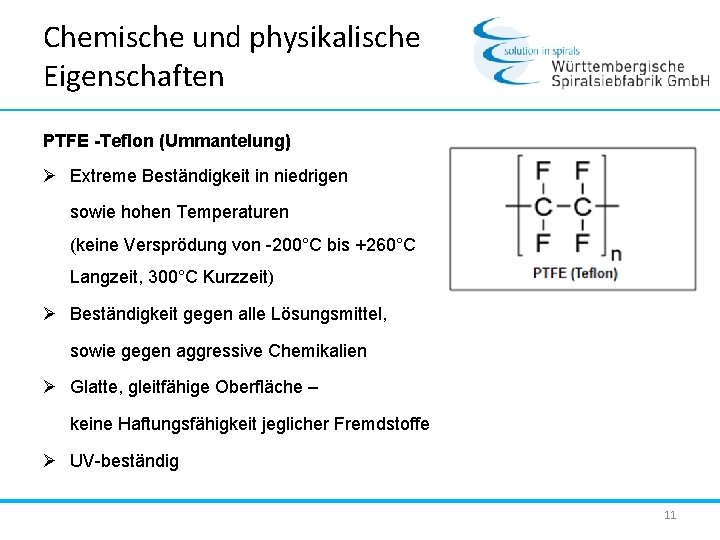 Chemische und physikalische Eigenschaften PTFE -Teflon (Ummantelung) Ø Extreme Beständigkeit in niedrigen sowie hohen