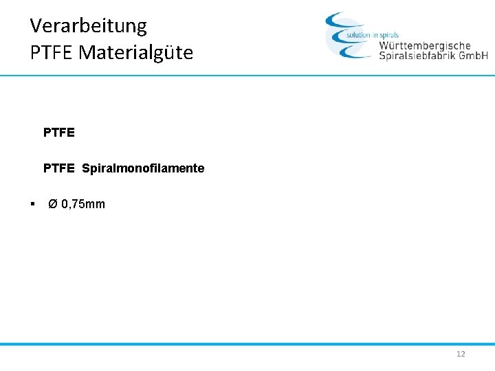Verarbeitung PTFE Materialgüte PTFE Spiralmonofilamente § Ø 0, 75 mm 12 
