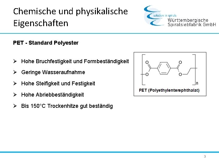 Chemische und physikalische Eigenschaften PET - Standard Polyester Ø Hohe Bruchfestigkeit und Formbeständigkeit Ø