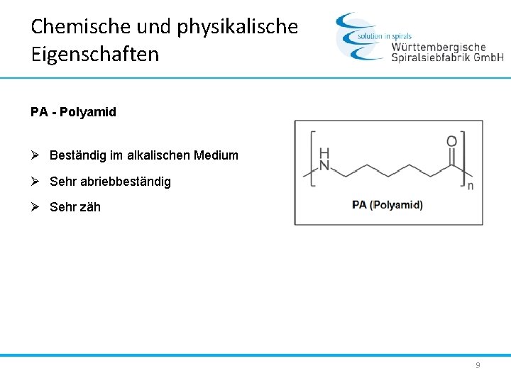 Chemische und physikalische Eigenschaften PA - Polyamid Ø Beständig im alkalischen Medium Ø Sehr