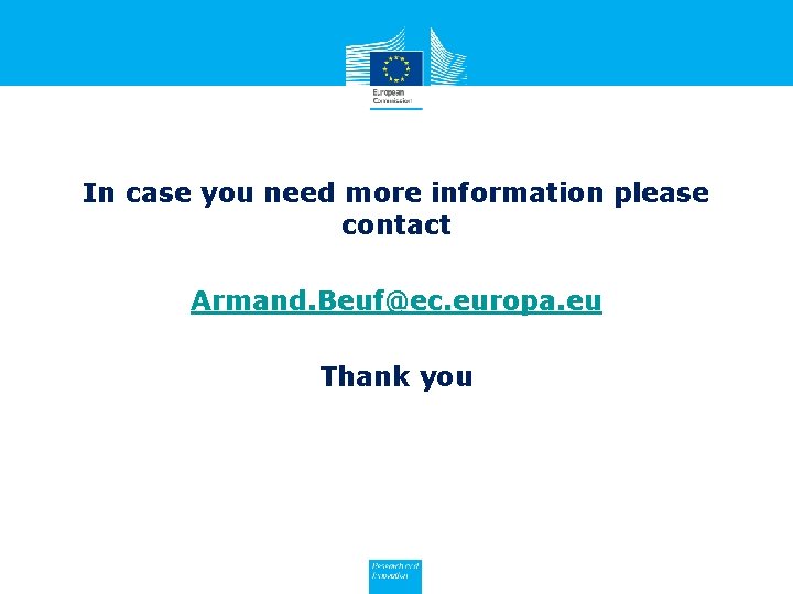 In case you need more information please contact Armand. Beuf@ec. europa. eu Thank you