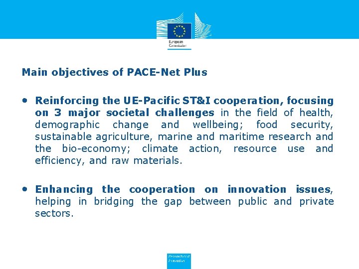 Main objectives of PACE-Net Plus • Reinforcing the UE-Pacific ST&I cooperation, focusing on 3