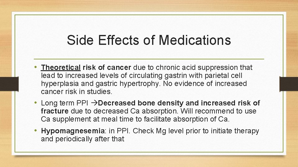 Side Effects of Medications • Theoretical risk of cancer due to chronic acid suppression