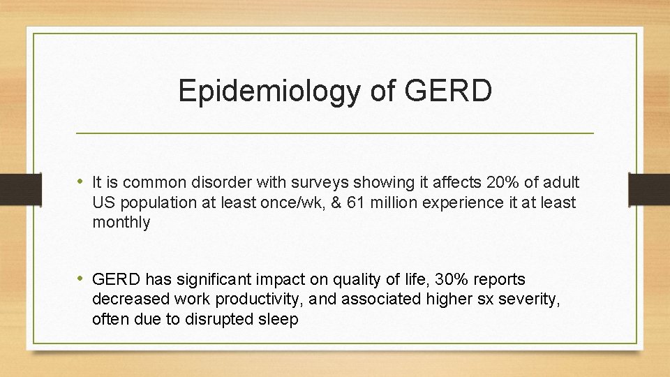 Epidemiology of GERD • It is common disorder with surveys showing it affects 20%