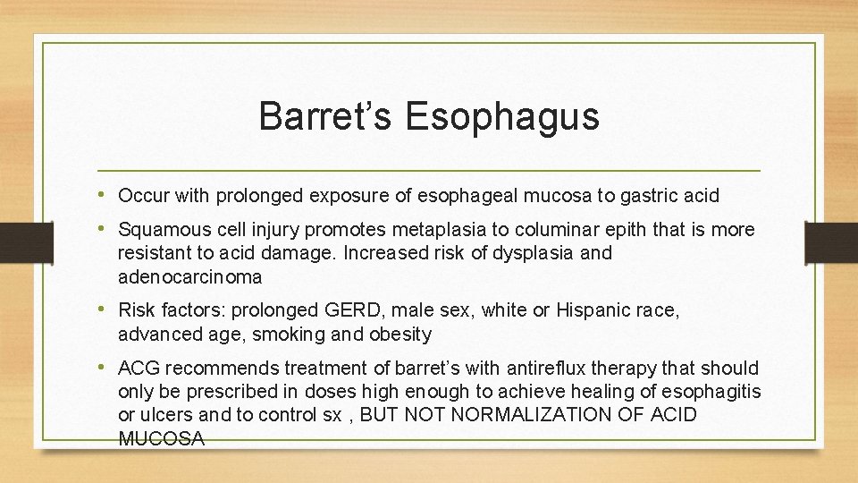 Barret’s Esophagus • Occur with prolonged exposure of esophageal mucosa to gastric acid •