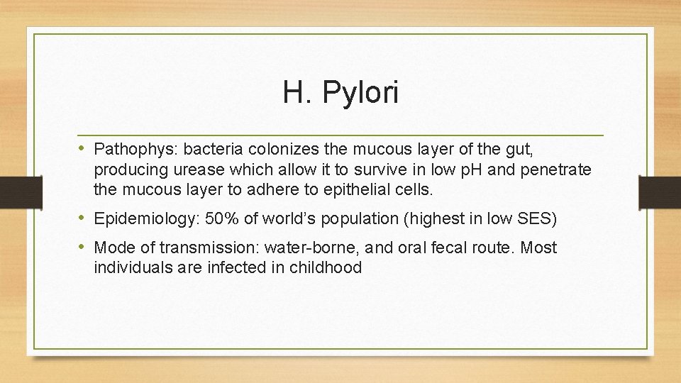 H. Pylori • Pathophys: bacteria colonizes the mucous layer of the gut, producing urease