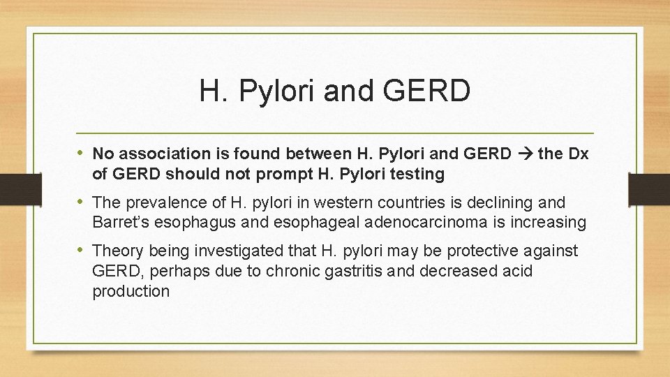 H. Pylori and GERD • No association is found between H. Pylori and GERD