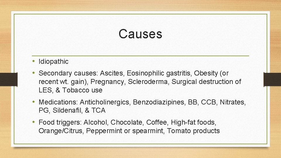 Causes • Idiopathic • Secondary causes: Ascites, Eosinophilic gastritis, Obesity (or recent wt. gain),
