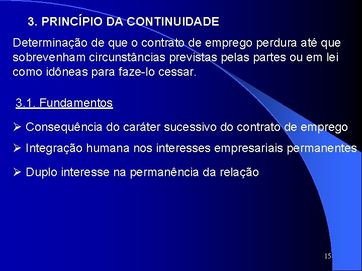 3. PRINCÍPIO DA CONTINUIDADE Determinação de que o contrato de emprego perdura até que