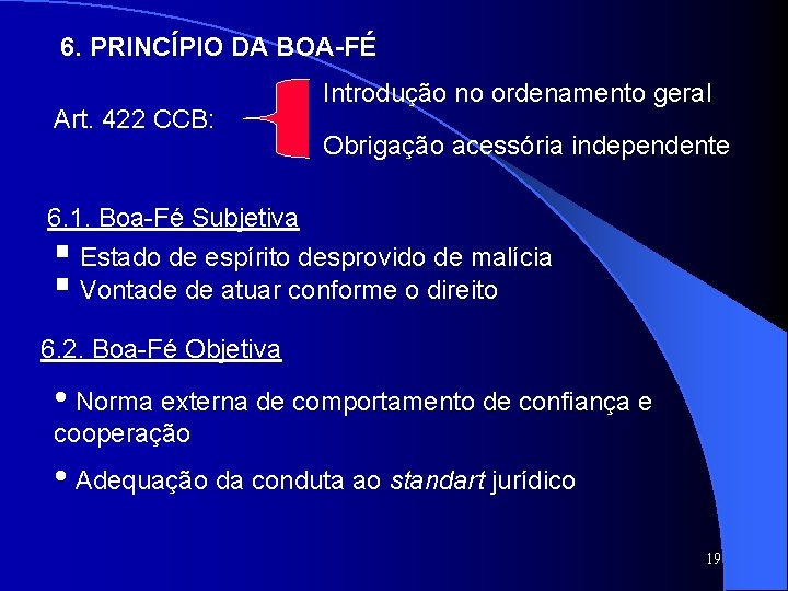 6. PRINCÍPIO DA BOA-FÉ Art. 422 CCB: Introdução no ordenamento geral Obrigação acessória independente