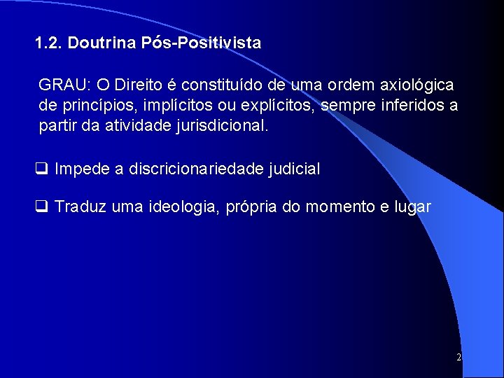 1. 2. Doutrina Pós-Positivista GRAU: O Direito é constituído de uma ordem axiológica de