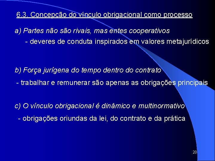 6. 3. Concepção do vínculo obrigacional como processo a) Partes não são rivais, mas