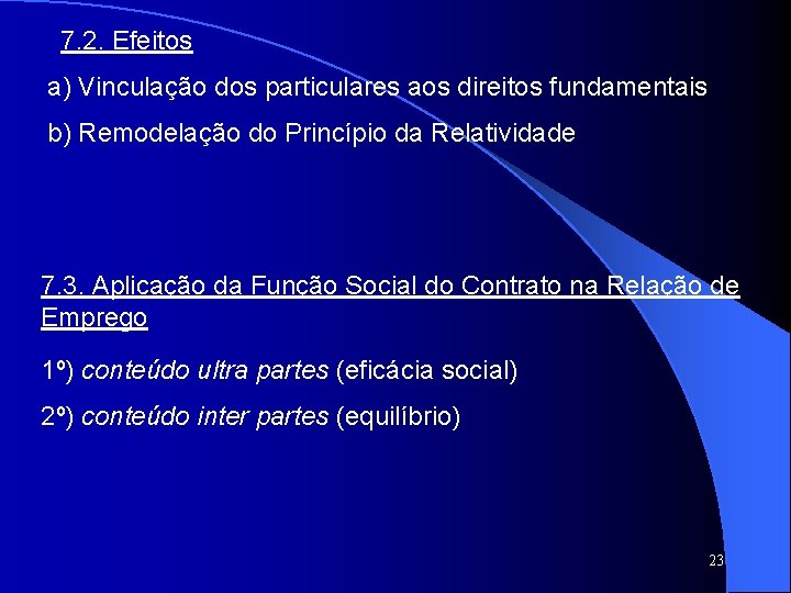 7. 2. Efeitos a) Vinculação dos particulares aos direitos fundamentais b) Remodelação do Princípio