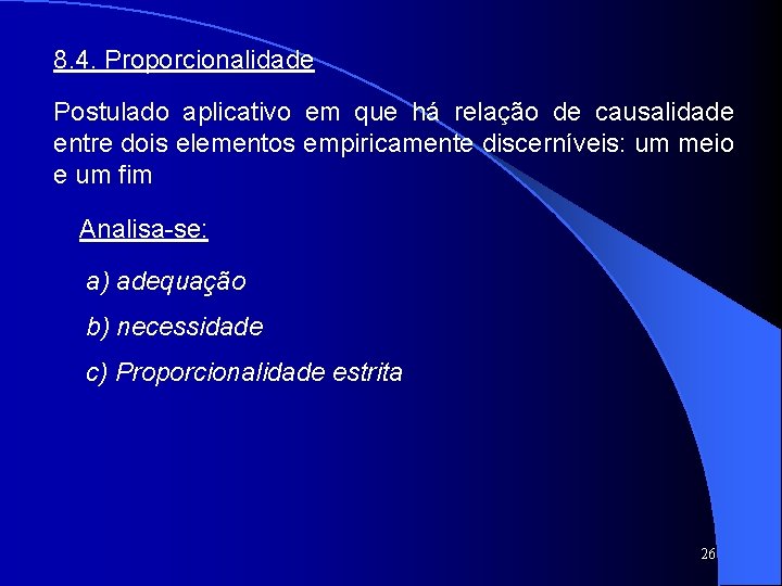 8. 4. Proporcionalidade Postulado aplicativo em que há relação de causalidade entre dois elementos