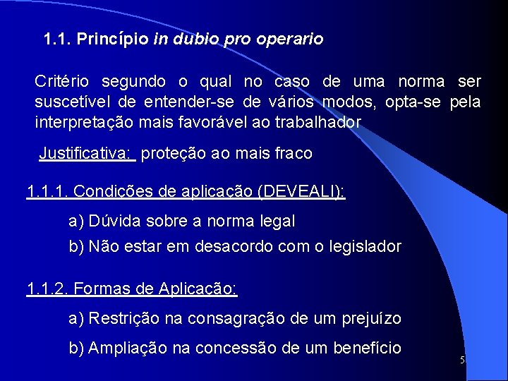 1. 1. Princípio in dubio pro operario Critério segundo o qual no caso de