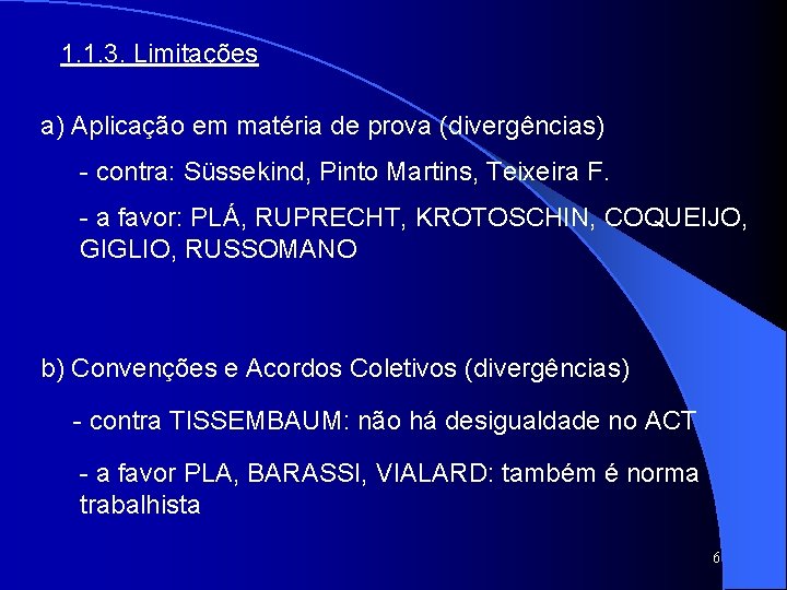 1. 1. 3. Limitações a) Aplicação em matéria de prova (divergências) - contra: Süssekind,