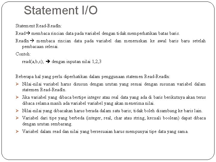 Statement I/O Statement Read-Readln: Read membaca rincian data pada variabel dengan tidak memperhatikan batas