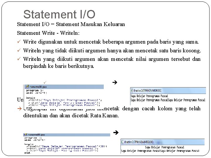 Statement I/O = Statement Masukan Keluaran Statement Write - Writeln: ü Write digunakan untuk