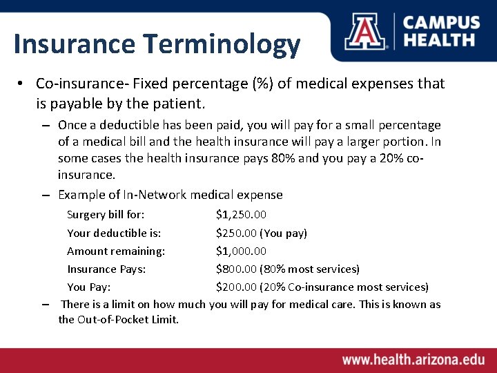 Insurance Terminology • Co-insurance- Fixed percentage (%) of medical expenses that is payable by