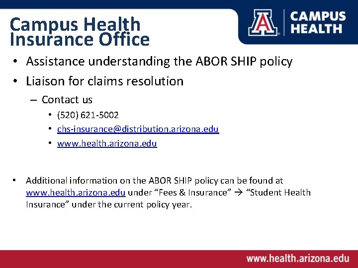 Campus Health Insurance Office • Assistance understanding the ABOR SHIP policy • Liaison for