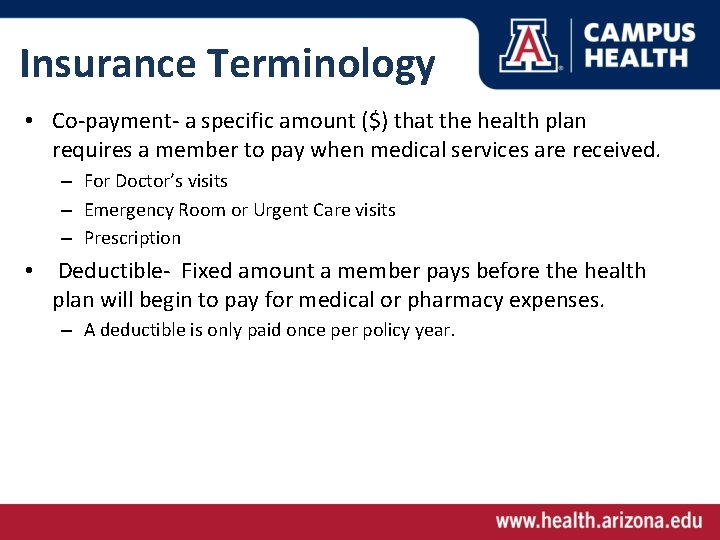 Insurance Terminology • Co-payment- a specific amount ($) that the health plan requires a