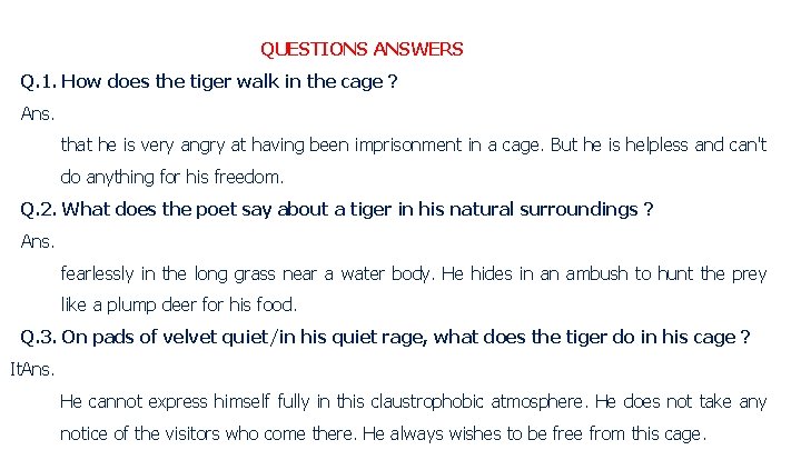 QUESTIONS ANSWERS Q. 1. How does the tiger walk in the cage ? Ans.