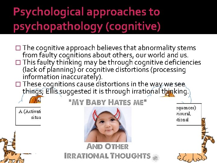 Psychological approaches to psychopathology (cognitive) � The cognitive approach believes that abnormality stems from