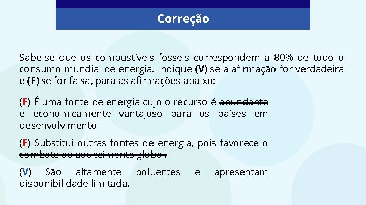 Correção Sabe-se que os combustíveis fosseis correspondem a 80% de todo o consumo mundial