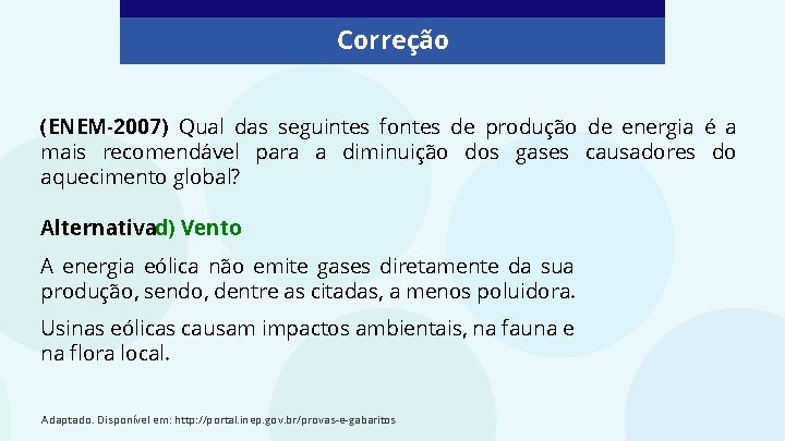 Correção (ENEM-2007) Qual das seguintes fontes de produção de energia é a mais recomendável