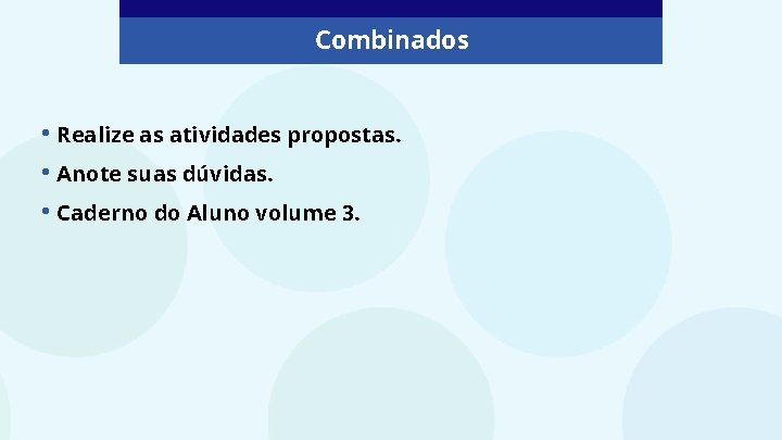 Combinados • Realize as atividades propostas. • Anote suas dúvidas. • Caderno do Aluno